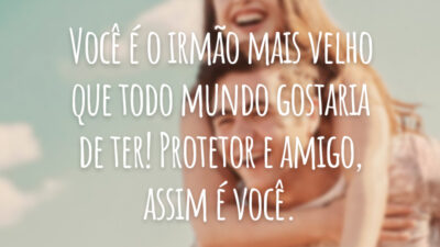 Você é o irmão mais velho que todo mundo gostaria de ter! Protetor e amigo, assim é você.