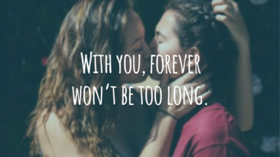 With you, forever won’t be too long. 
(Com você a eternidade não levará muito tempo.)