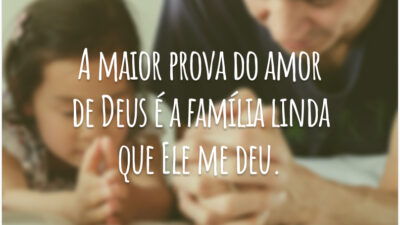A maior prova do amor de Deus é a família linda que Ele me deu.