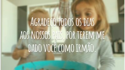 Agradeço todos os dias aos nossos pais, por terem me dado você como irmão.