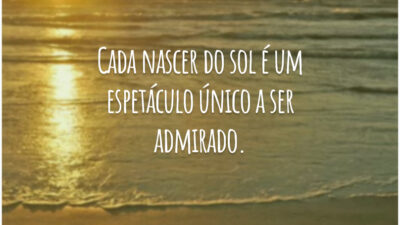 Cada nascer do sol é um espetáculo único a ser admirado.