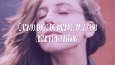 Chamo logo de mano, para não criar expectativas.
