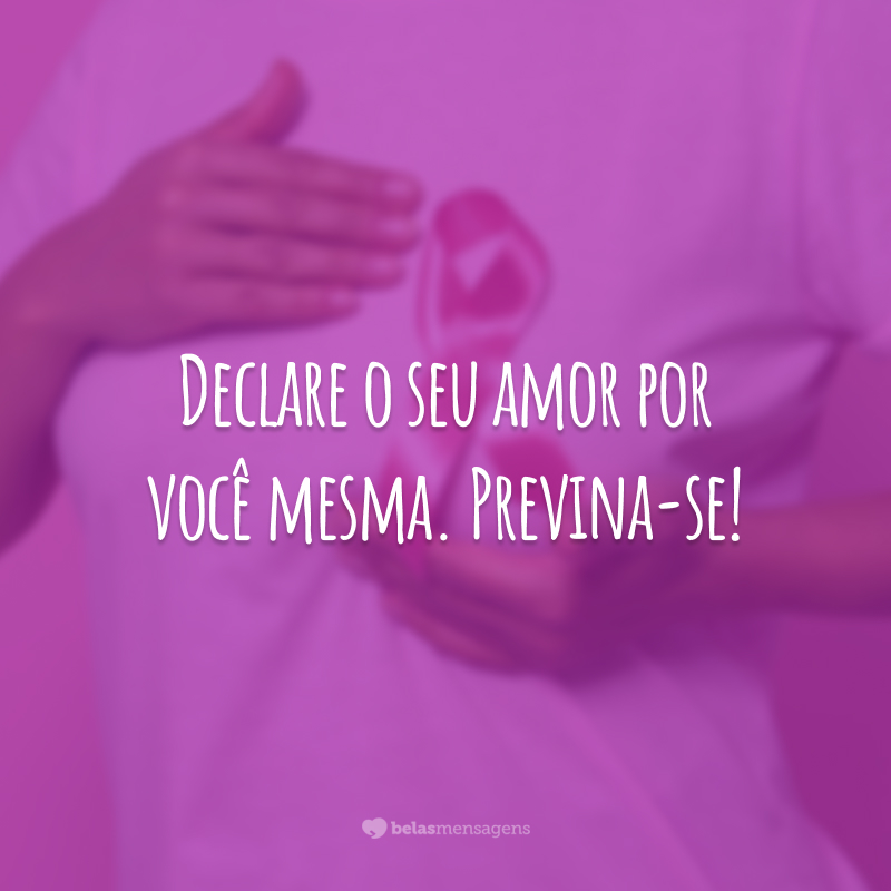 Declare o seu amor por você mesma. Previna-se!