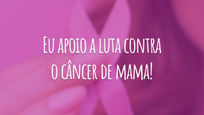 Eu apoio a luta contra o câncer de mama!
