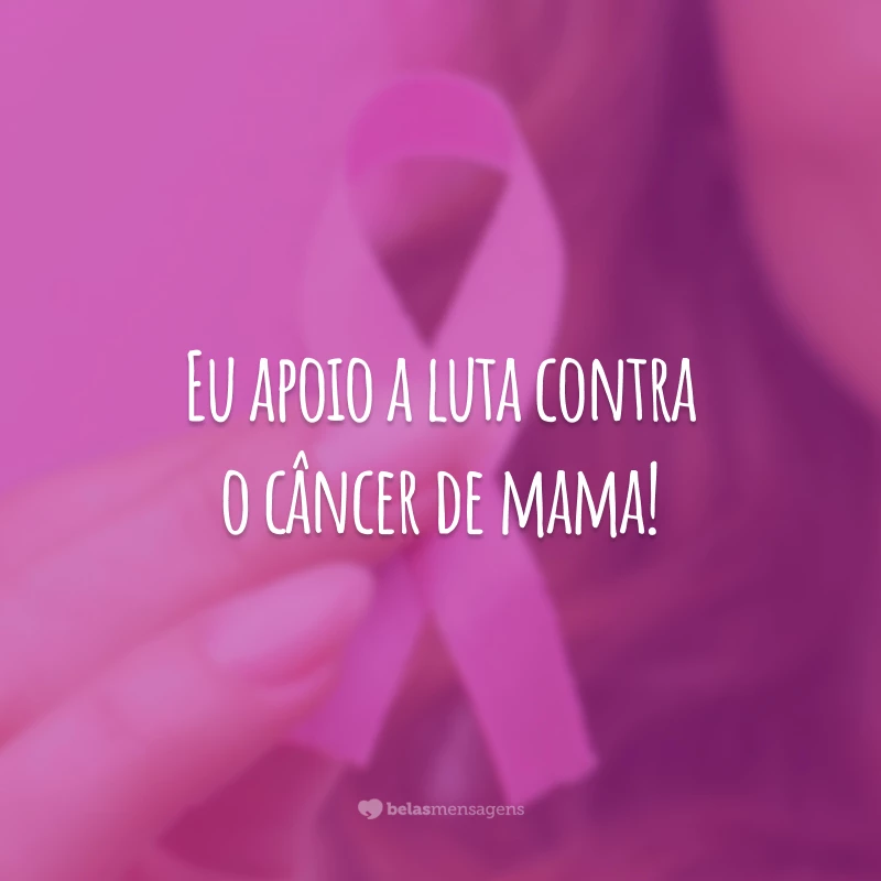 Eu apoio a luta contra o câncer de mama!