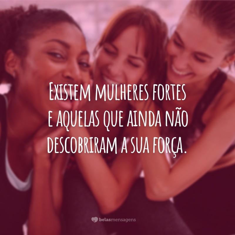 50 frases de mulher forte para enaltecer as guerreiras ao seu redor