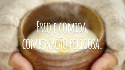 Frio e comida, combinação perigosa.