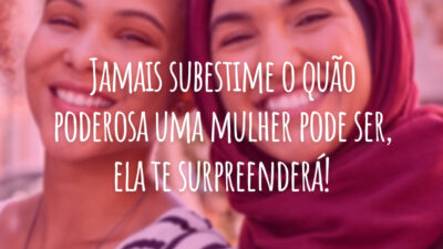 Jamais subestime o quão poderosa uma mulher pode ser, ela te surpreenderá!