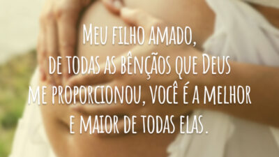 Meu filho amado, de todas as bênçãos que Deus me proporcionou, você é a melhor e maior de todas elas.