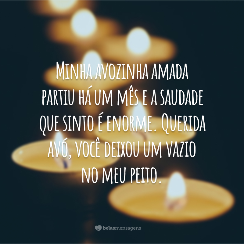 Minha avozinha amada partiu há um mês e a saudade que sinto é enorme. Querida avó, você deixou um vazio no meu peito.