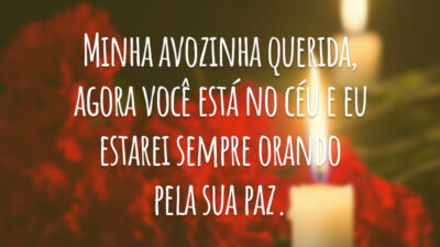 Minha avozinha querida, agora você está no céu e eu estarei sempre orando pela sua paz.