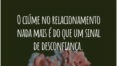 O ciúme no relacionamento nada mais é do que um sinal de desconfiança.
