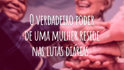 O verdadeiro poder de uma mulher reside nas lutas diárias.