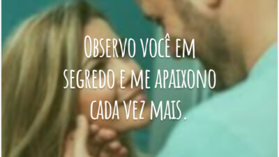 Observo você em segredo e me apaixono cada vez mais.