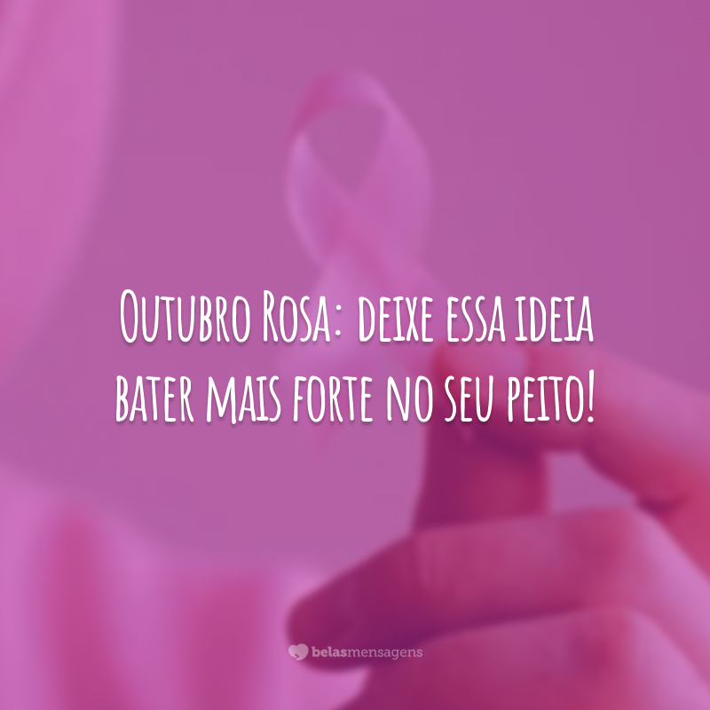 Outubro Rosa: deixe essa ideia bater mais forte no seu peito!