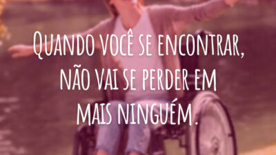 Quando você se encontrar, não vai se perder em mais ninguém.