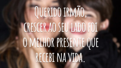Querido irmão, crescer ao seu lado foi o melhor presente que recebi na vida.
