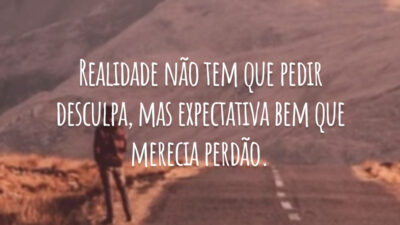 Realidade não tem que pedir desculpa, mas expectativa bem que merecia perdão.