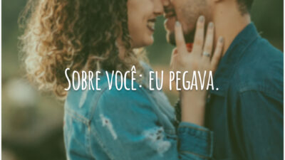 Sobre você: eu pegava.