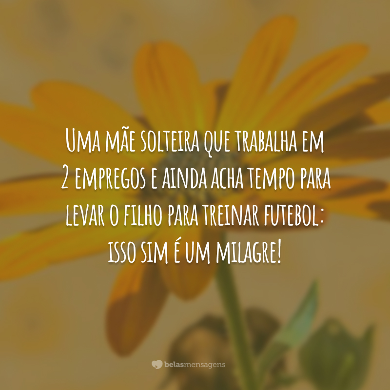 Uma mãe solteira que trabalha em 2 empregos e ainda acha tempo para levar o filho para treinar futebol: isso sim é um milagre!