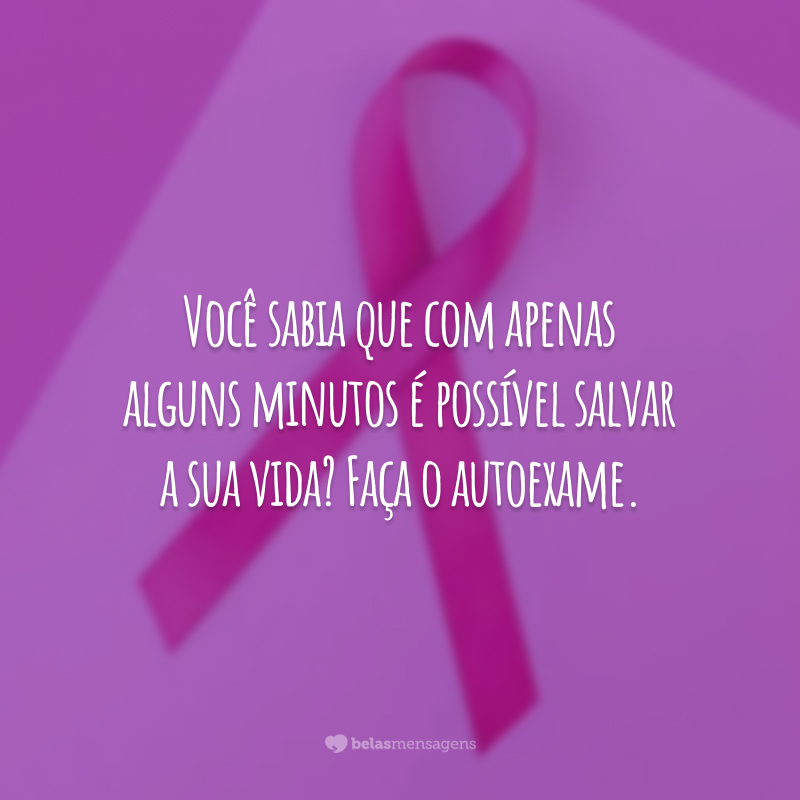 Você sabia que com apenas alguns minutos é possível salvar a sua vida? Faça o autoexame.