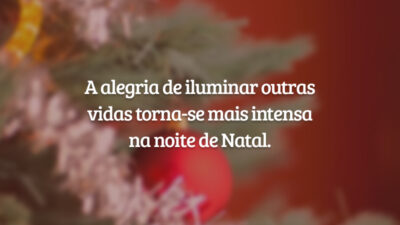 A alegria de iluminar outras vidas torna-se mais intensa na noite de Natal.