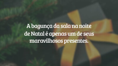 A bagunça da sala na noite de Natal é apenas um de seus maravilhosos presentes.