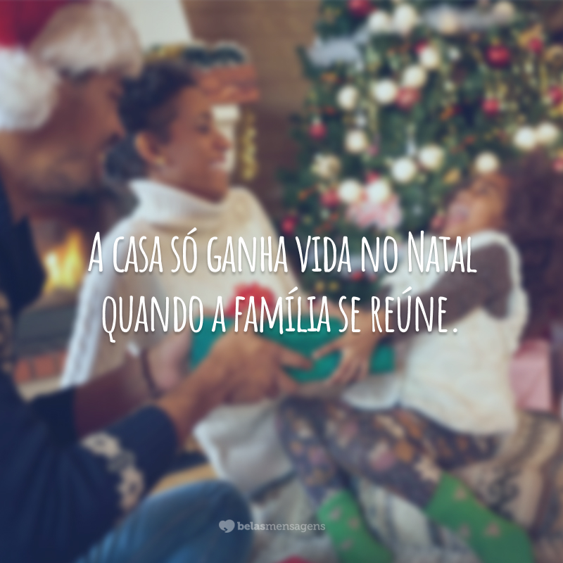 A casa só ganha vida no Natal quando a família se reúne.