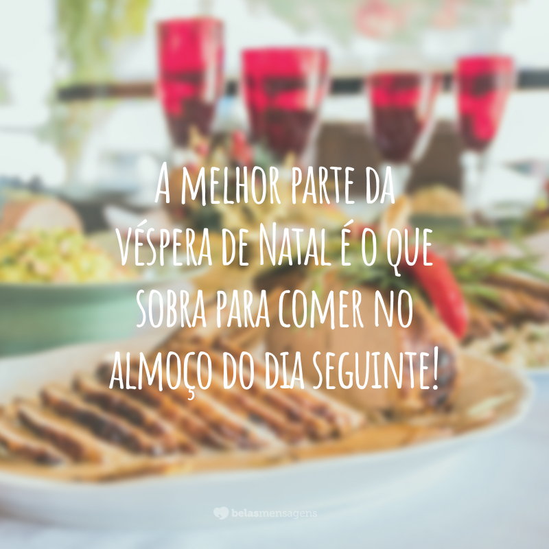 A melhor parte da véspera de Natal é o que sobra para comer no almoço do dia seguinte!