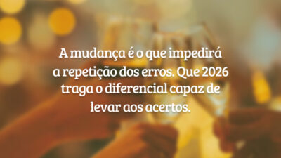 A mudança é o que impedirá a repetição dos erros. Que 2026 traga o diferencial capaz de levar aos acertos.