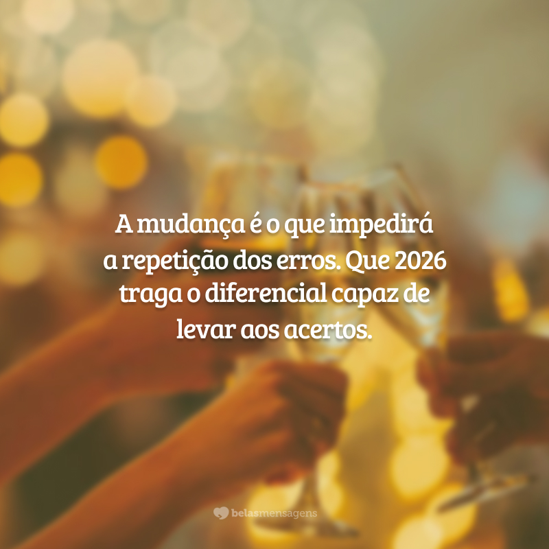 A mudança é o que impedirá a repetição dos erros. Que 2026 traga o diferencial capaz de levar aos acertos.