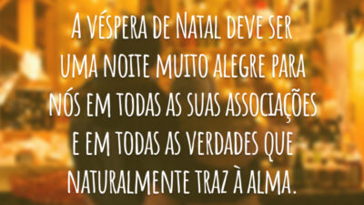 A véspera de Natal deve ser uma noite muito alegre para nós em todas as suas associações e em todas as verdades que naturalmente traz à alma.