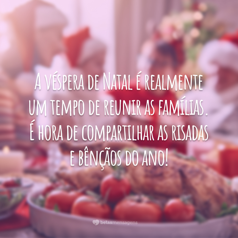 A véspera de Natal é realmente um tempo de reunir as famílias. É hora de compartilhar as risadas e bênçãos do ano!