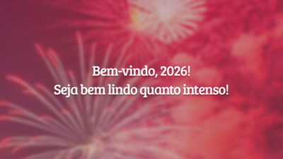 Bem-vindo, 2026! Seja bem lindo quanto intenso!