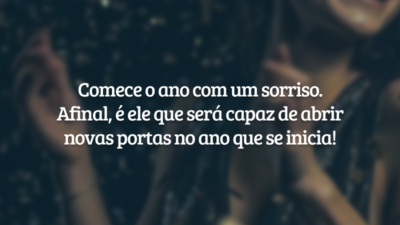 Comece o ano com um sorriso. Afinal, é ele que será capaz de abrir novas portas no ano que se inicia!