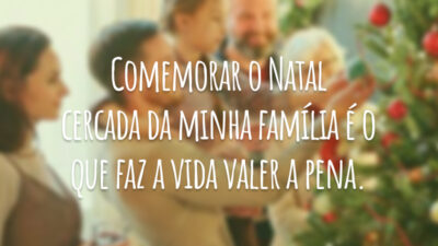 Comemorar o Natal cercada da minha família é o que faz a vida valer a pena.