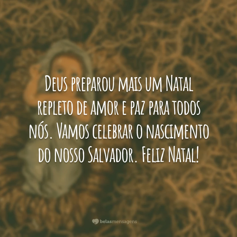 Deus preparou mais um Natal repleto de amor e paz para todos nós. Vamos celebrar o nascimento do nosso Salvador. Feliz Natal!