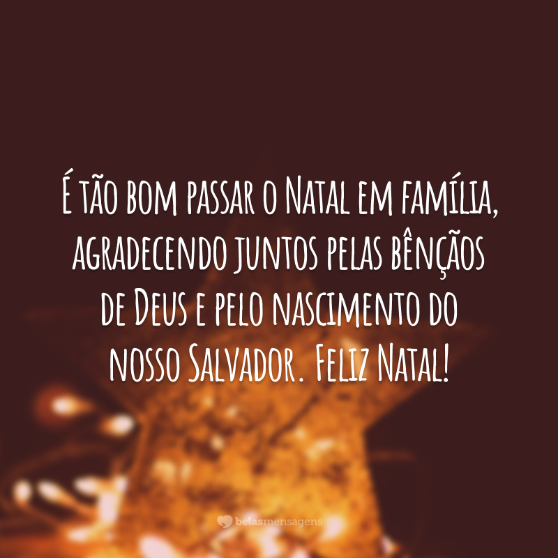 É tão bom passar o Natal em família, agradecendo juntos pelas bênçãos de Deus e pelo nascimento do nosso Salvador. Feliz Natal!