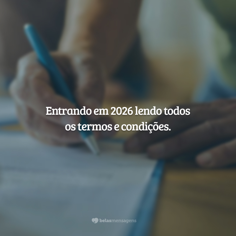 Entrando em 2026 lendo todos os termos e condições.