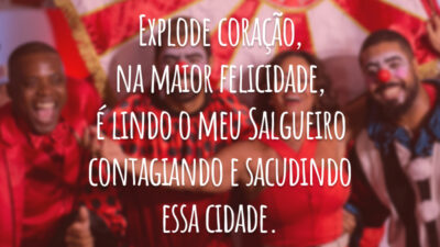 Explode coração, na maior felicidade, é lindo o meu Salgueiro contagiando e sacudindo essa cidade.
