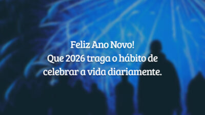 Feliz Ano Novo! Que 2026 traga o hábito de celebrar a vida diariamente.