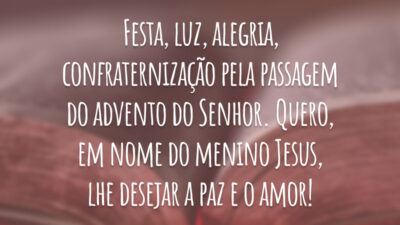Festa, luz, alegria, confraternização pela passagem do advento do Senhor. Quero, em nome do menino Jesus, lhe desejar a paz e o amor!