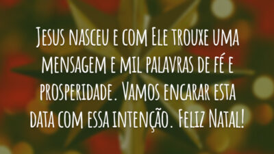 Jesus nasceu e com Ele trouxe uma mensagem e mil palavras de fé e prosperidade. Vamos encarar esta data com essa intenção. Feliz Natal!