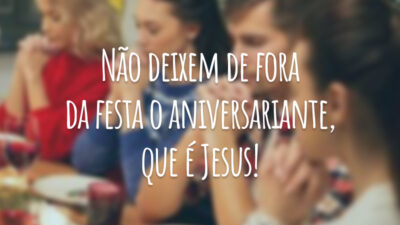 Não deixem de fora da festa o aniversariante, que é Jesus!