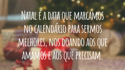 Natal é a data que marcamos no calendário para sermos melhores, nos doando aos que amamos e aos que precisam.