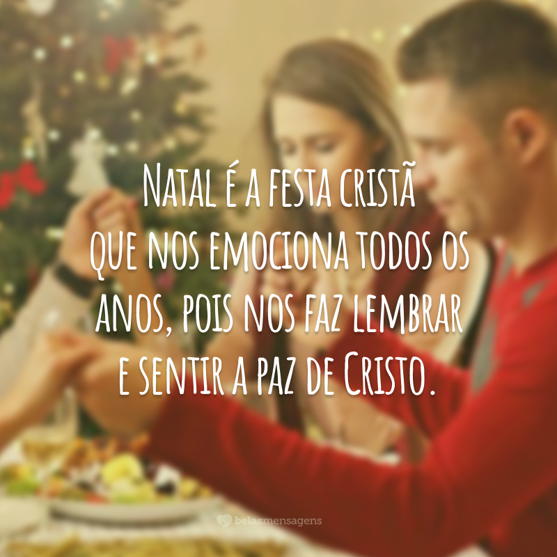 Natal é a festa cristã que nos emociona todos os anos, pois nos faz lembrar e sentir a paz de Cristo.