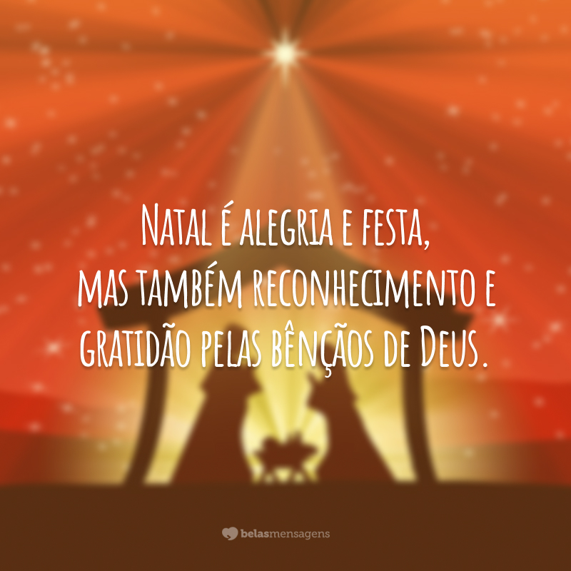 Natal é alegria e festa, mas também reconhecimento e gratidão pelas bênçãos de Deus.