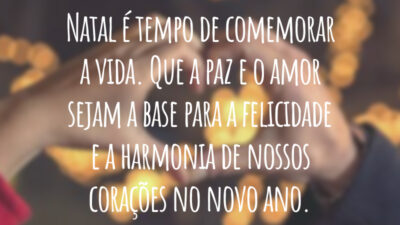 Natal é tempo de comemorar a vida. Que a paz e o amor sejam a base para a felicidade e a harmonia de nossos corações no novo ano.
