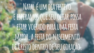 Natal é um dia festivo e esperamos que seu olhar possa estar voltado para uma festa maior, a festa do nascimento de Cristo dentro de seu coração.