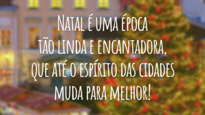 Natal é uma época tão linda e encantadora, que até o espírito das cidades muda para melhor!